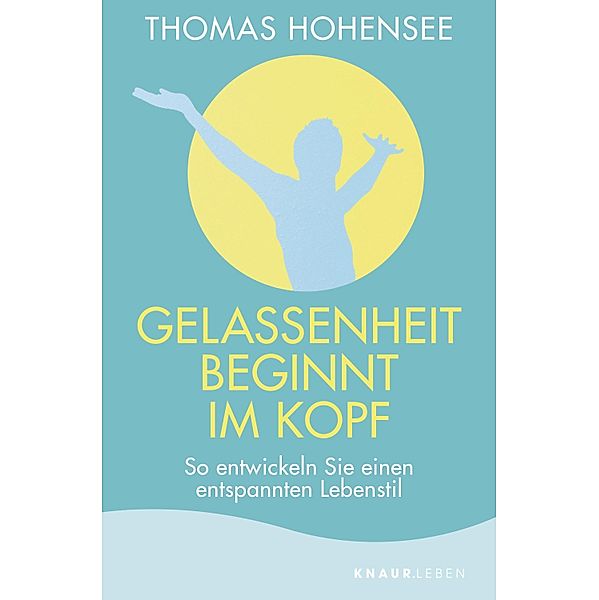 Gelassenheit beginnt im Kopf / MensSana, Thomas Hohensee