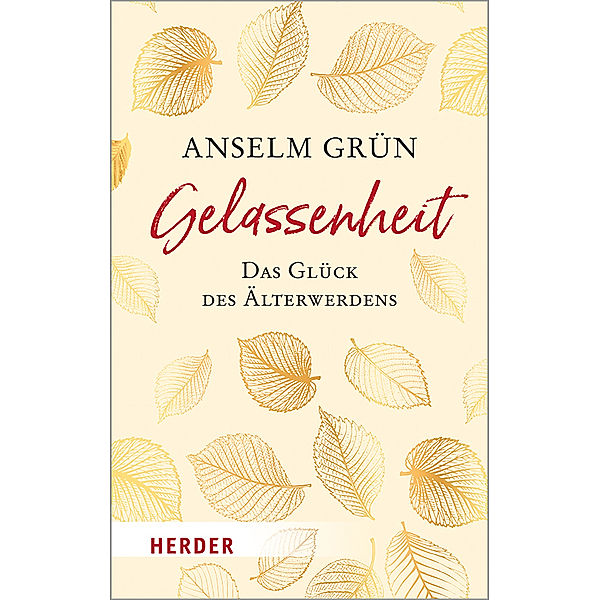 Gelassenheit - das Glück des Älterwerdens, Anselm Grün