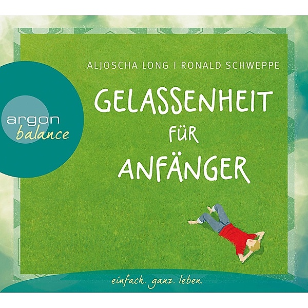 Gelassenheit für Anfänger, 2 Audio-CD, Aljoscha Long, Ronald P. Schweppe