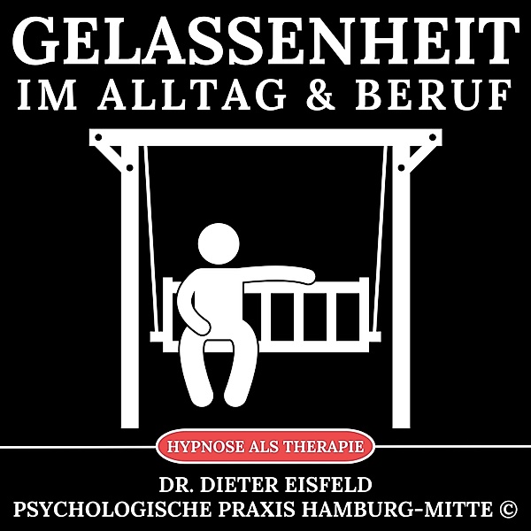 Gelassenheit im Alltag & Beruf, Dr. Dieter Eisfeld