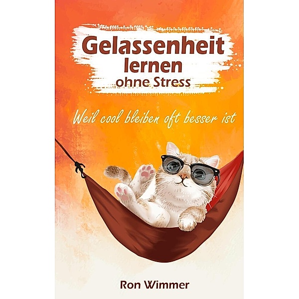 Gelassenheit lernen ohne Stress, Ron Wimmer