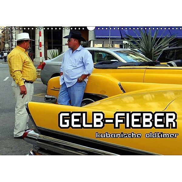 GELB-FIEBER - KUBANISCHE OLDTIMER (Wandkalender 2017 DIN A3 quer), Henning von Löwis of Menar