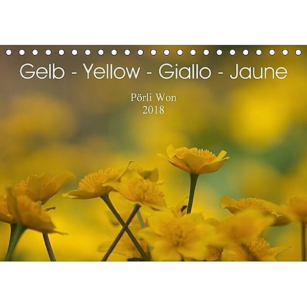 Gelb - Yellow - Giallo - Jaune (Tischkalender 2018 DIN A5 quer) Dieser erfolgreiche Kalender wurde dieses Jahr mit gleic, Pörli Won