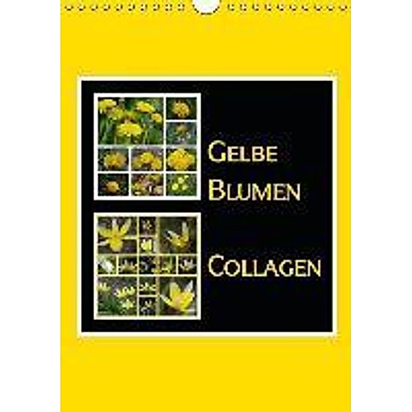 Gelbe Blumen Collagen (Wandkalender 2016 DIN A4 hoch), LoRo-Artwork