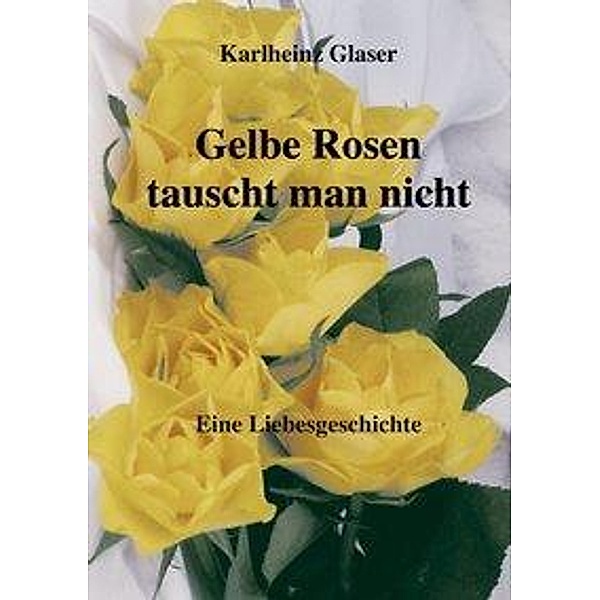 Gelbe Rosen tauscht man nicht, Karlheinz Glaser
