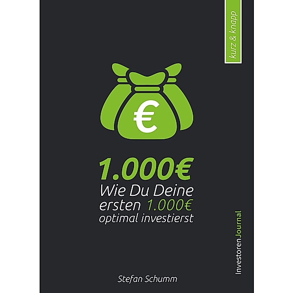 Geld anlegen für Einsteiger: Wie Du Deine ersten 1000EUR optimal investierst, Stefan Schumm