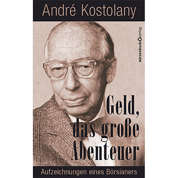 Geld - Das grosse Abenteuer, André Kostolany