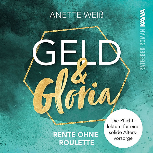 Geld & Gloria - 1 - Geld und Gloria - Rente ohne Roulette, Anette Weiß