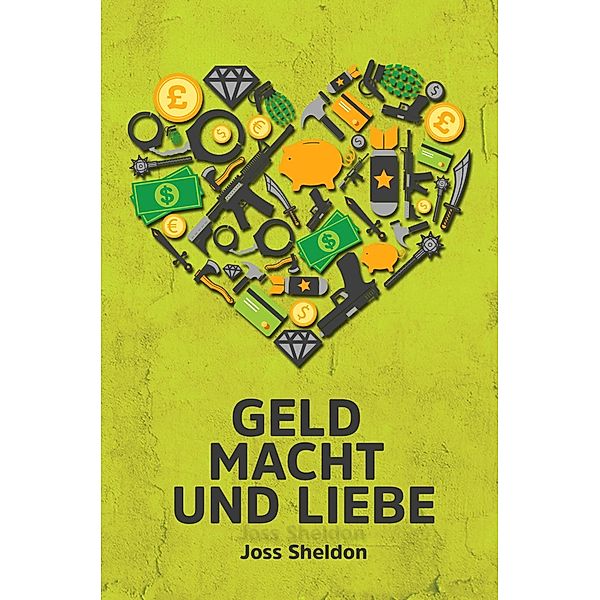 Geld Macht und Liebe / Babelcube Inc., Joss Sheldon