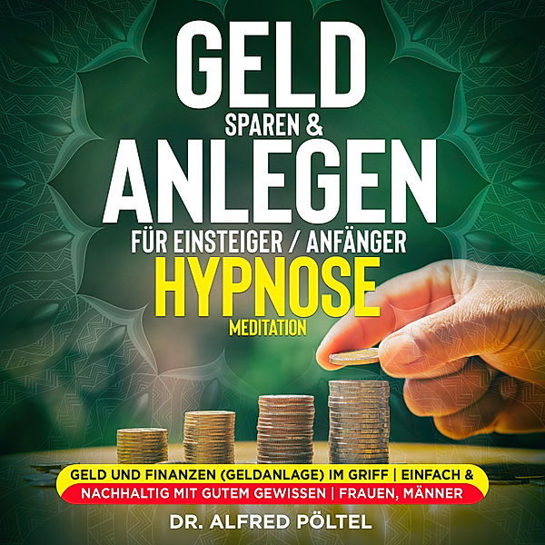 Geld sparen & anlegen für Einsteiger / Anfänger - Hypnose / Meditation, Dr. Alfred Pöltel