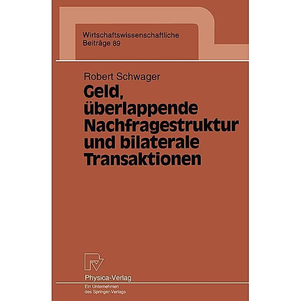Geld, überlappende Nachfragestruktur und bilaterale Transaktionen / Wirtschaftswissenschaftliche Beiträge Bd.89, Robert Schwager