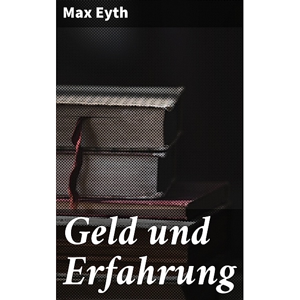 Geld und Erfahrung, Max Eyth
