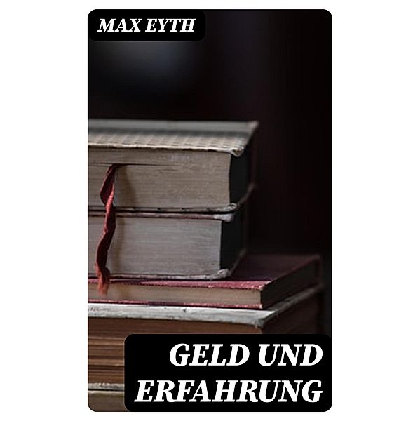 Geld und Erfahrung, Max Eyth