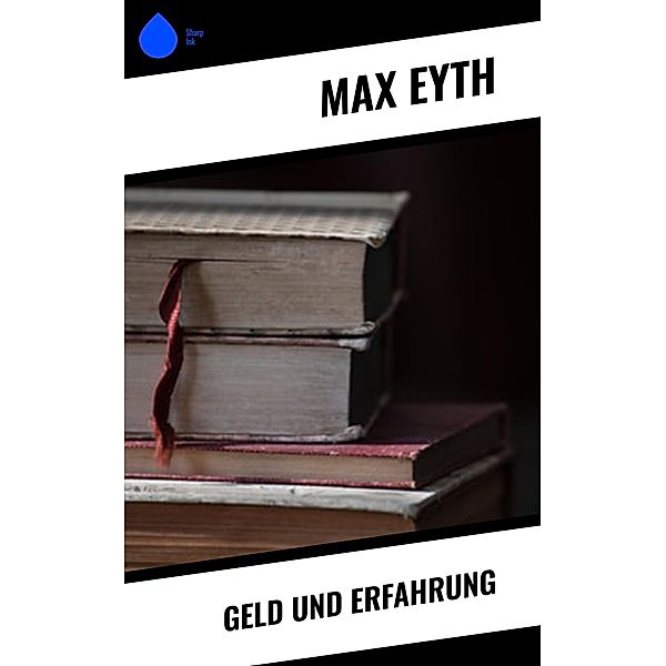 Geld und Erfahrung, Max Eyth