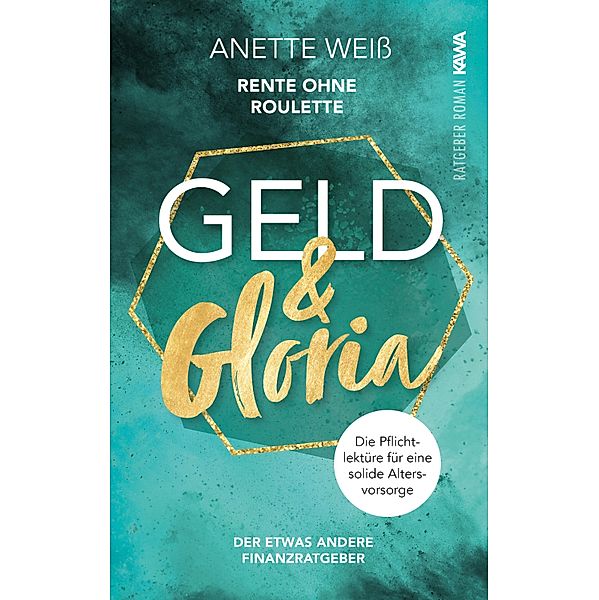 Geld und Gloria - Rente ohne Roulette / Geld & Gloria Bd.1, Anette Weiß