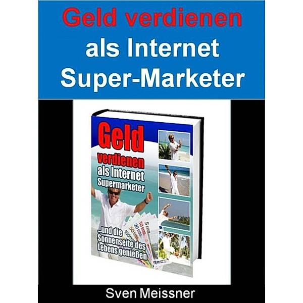Geld verdienen als Super-Marketer, S. Meißner