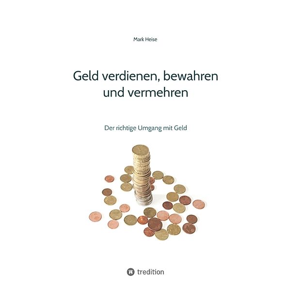 Geld verdienen, bewahren und vermehren, Mark Heise