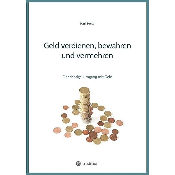 Geld verdienen, bewahren und vermehren, Mark Heise