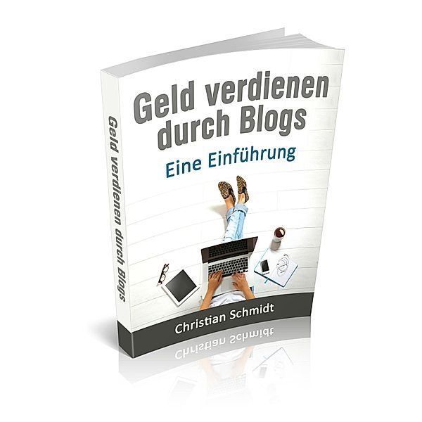 Geld Verdienen durch Blogs:, Christian Schmidt