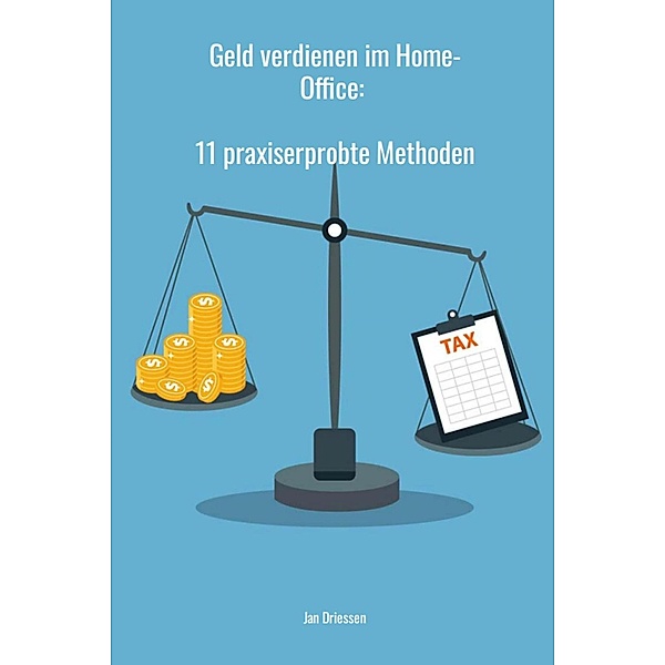 Geld verdienen im Home-Office: 11 praxiserprobte Methoden, Jan Driessen