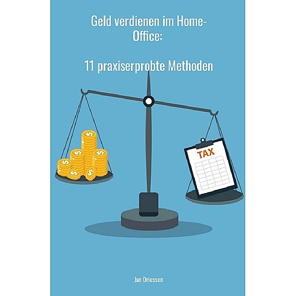 Geld verdienen im Home-Office: 11 praxiserprobte Methoden, Jan Driessen
