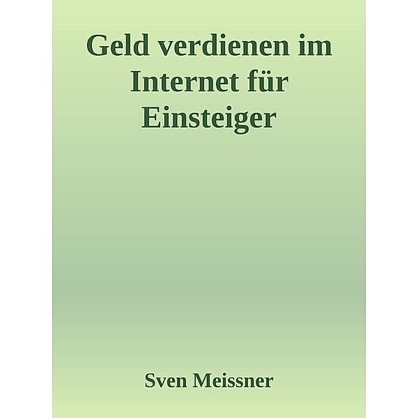 Geld verdienen im Internet für Einsteiger, Sven Meissner