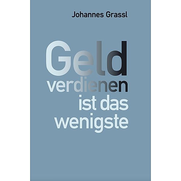 Geld verdienen ist das wenigste, Johannes Grassl