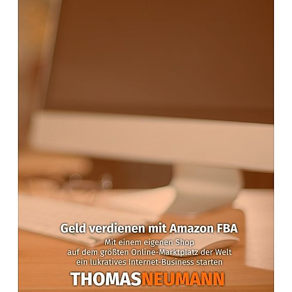 Geld verdienen mit Amazon FBA, Thomas Neumann