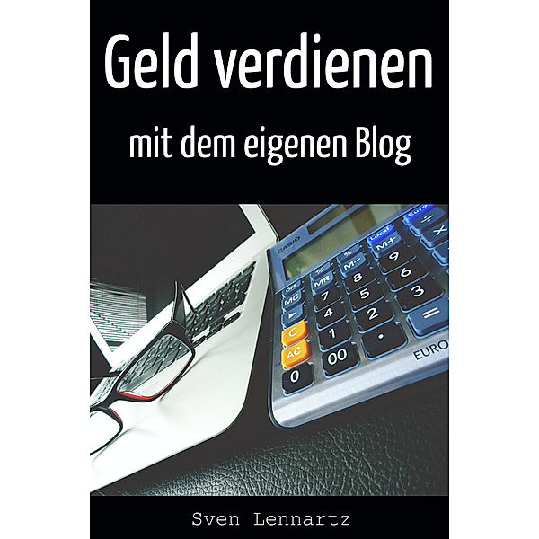 Geld verdienen mit dem eigenen Blog, Sven Lennartz