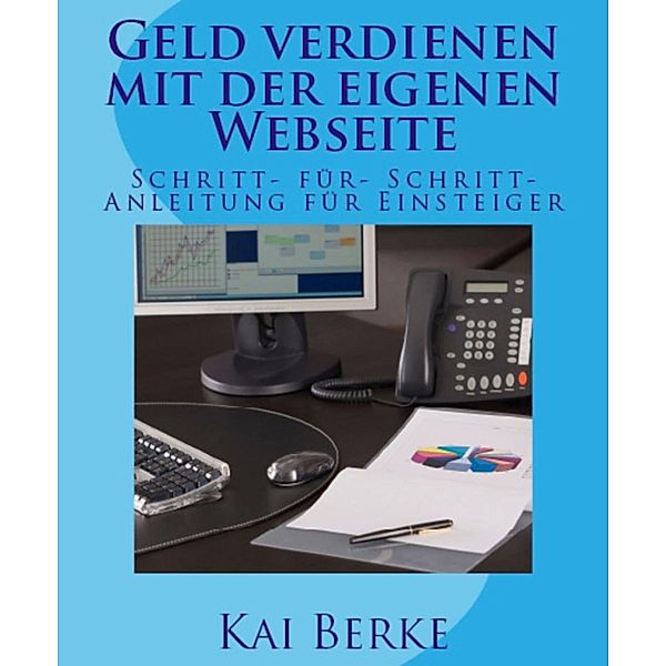 Geld verdienen mit der eigenen Webseite, Kai Berke