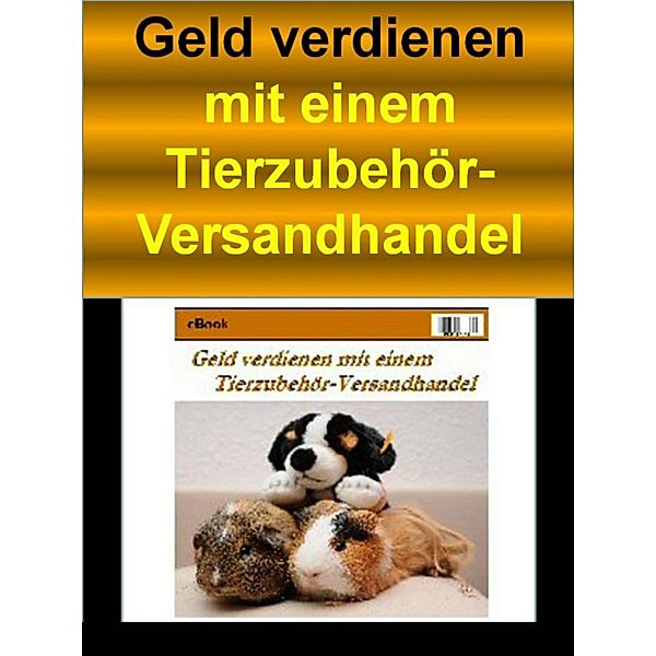 Geld verdienen mit einem Tierzubehör-Versandhandel, Mwm Fachverlag