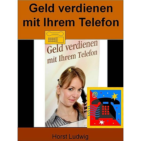 Geld verdienen mit Ihrem Telefon, Horst Ludwig