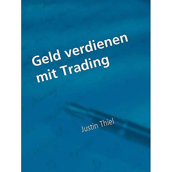 Geld verdienen mit Trading, Justin Thiel