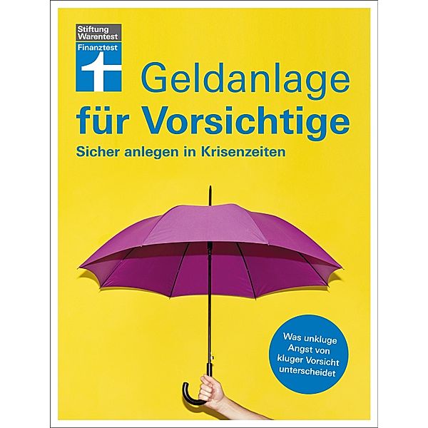 Geldanlage für Vorsichtige - Anlagerisiken minimieren - souverän investieren ohne Angst und Sorgen, Udo Trichtl, Olaf Wittrock