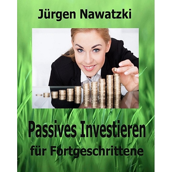 Geldanlage mit ETFs: Passives Investieren für Fortgeschrittene, Jürgen Nawatzki