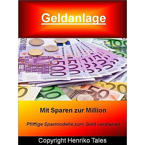 Geldanlage - Mit Sparen zur Million, Henriko Tales