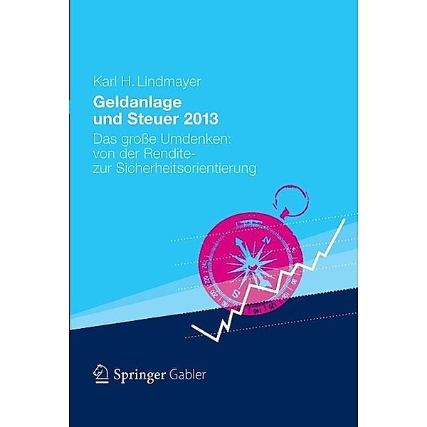 Geldanlage und Steuer 2013 / Gabler Geldanlage u. Steuern, Karl H. Lindmayer