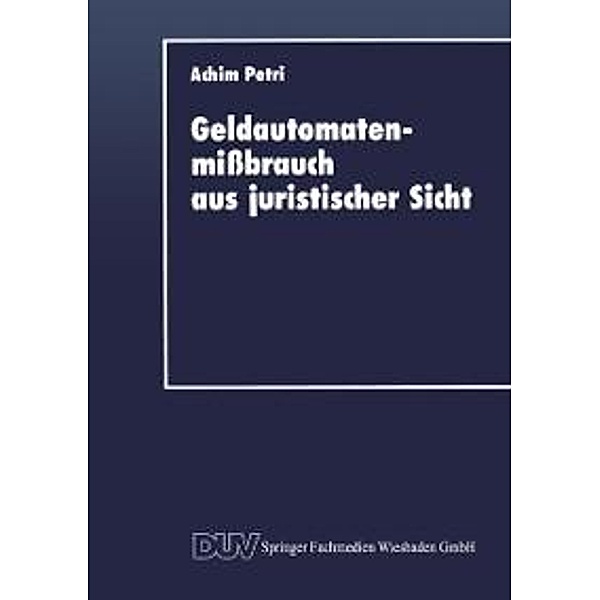 Geldautomatenmissbrauch aus juristischer Sicht / DUV Wirtschaftswissenschaft, Achim Petri