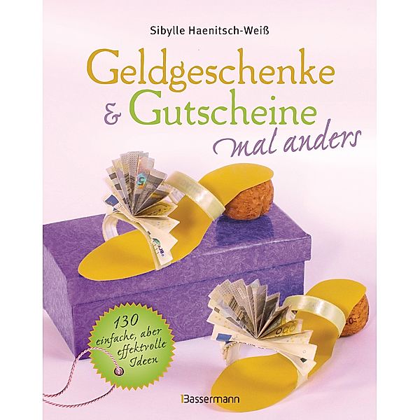 Geldgeschenke & Gutscheine mal anders, Sibylle Haenitsch-Weiß