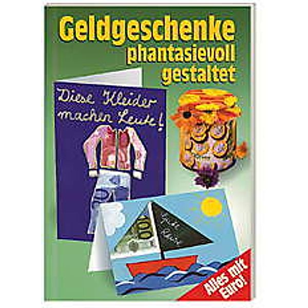 Geldgeschenke phantasievoll gestaltet, Claudia Dorn, Andreas Dorn