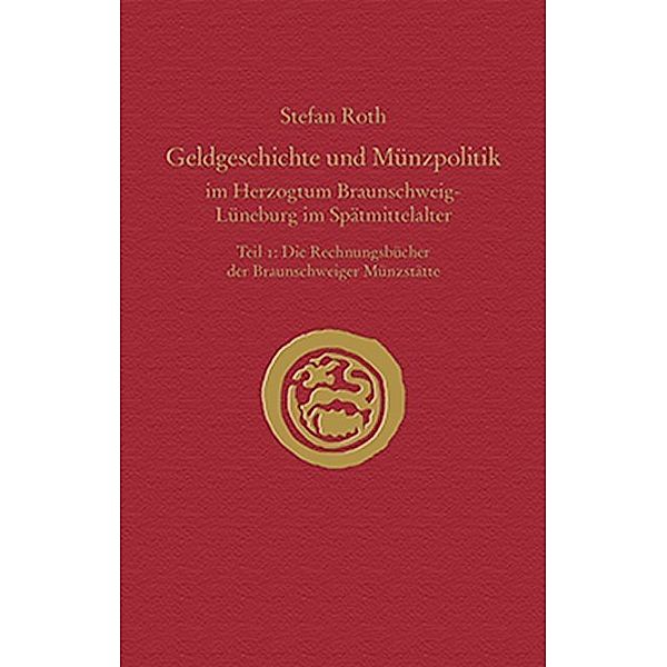 Geldgeschichte und Münzpolitik im Herzogtum Braunschweig-Lüneburg im Spätmittelalter, Die Rechnungsbücher der Braunschweiger Münzstätte, Stefan Roth