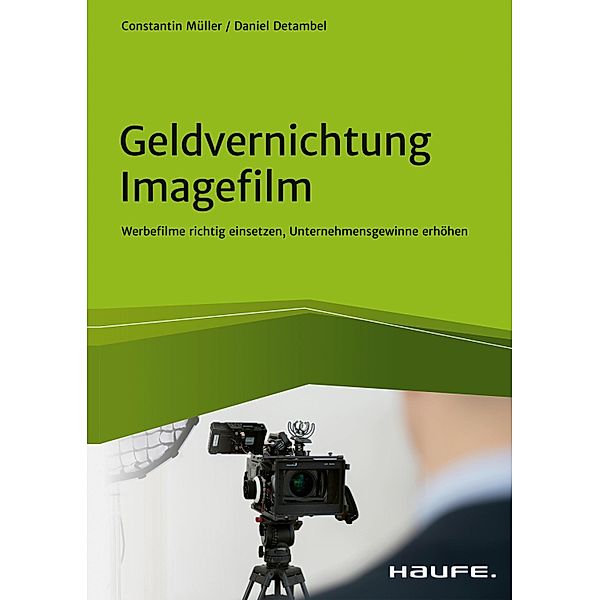 Geldvernichtung Imagefilm / Haufe Fachbuch, Daniel Detambel, Constantin Müller