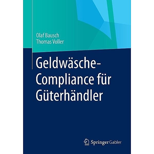Geldwäsche-Compliance für Güterhändler, Olaf Bausch, Thomas Voller