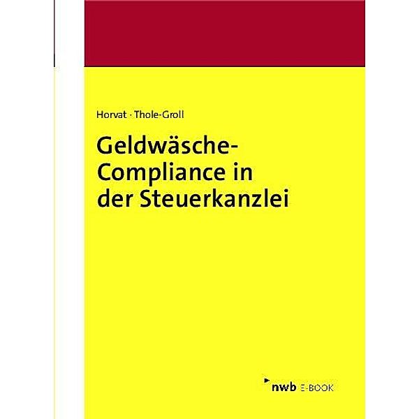 Geldwäsche-Compliance in der Steuerkanzlei, Christian Horvat, Ulrike Thole-Groll