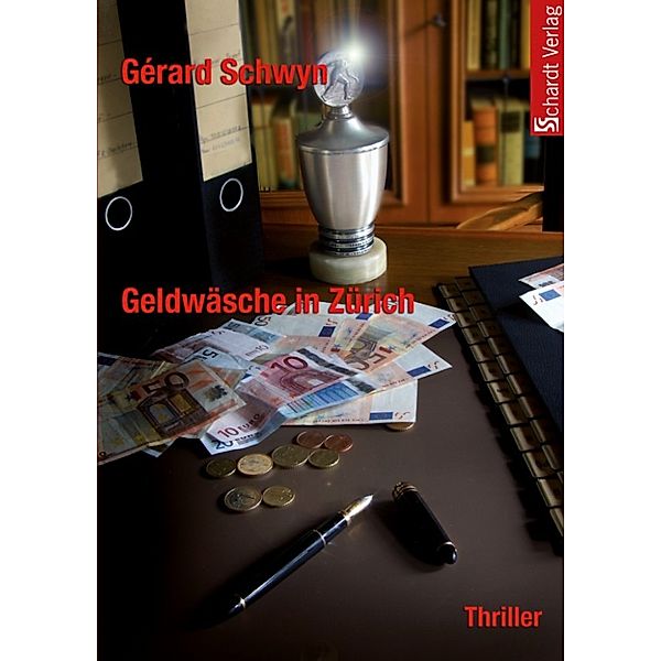 Geldwäsche in Zürich: Schweizer Thriller, Gérard Schwyn