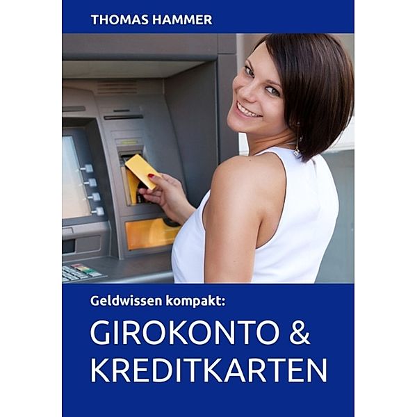 Geldwissen kompakt: Girokonto und Kreditkarten, Thomas Hammer