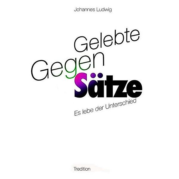 Gelebte Gegen-Sätze, Johannes Ludwig