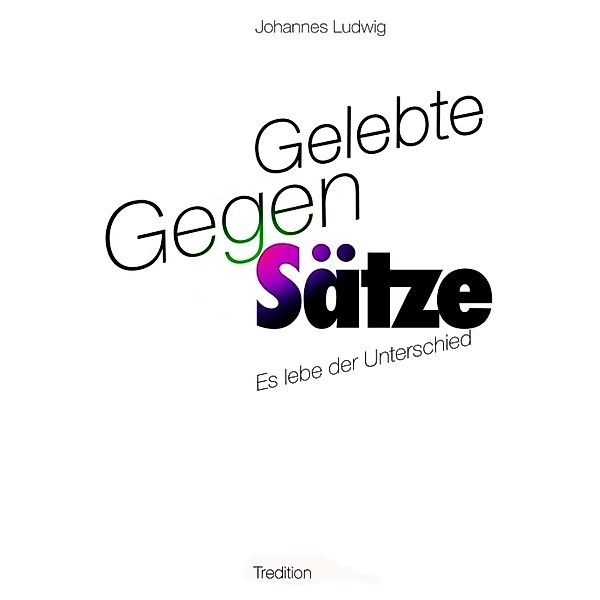 Gelebte Gegen-Sätze, Johannes Ludwig