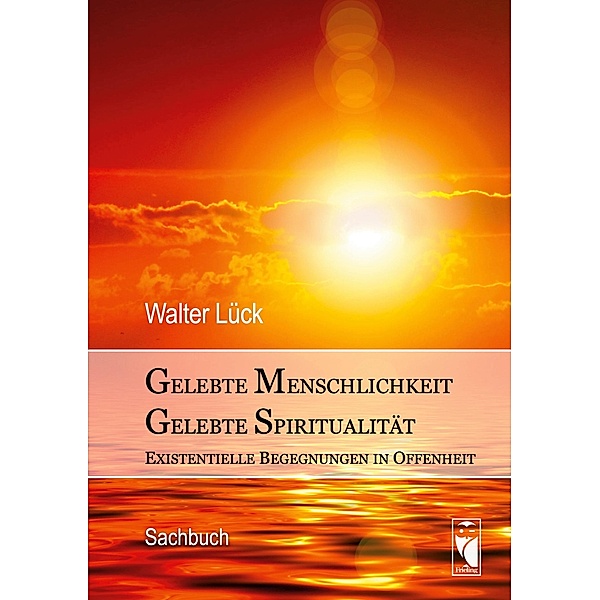 Gelebte Menschlichkeit - Gelebte Spiritualität, Walter Lück