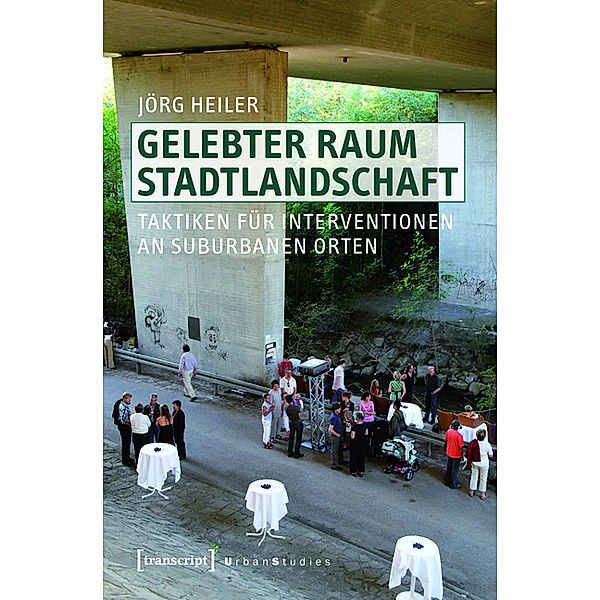 Gelebter Raum Stadtlandschaft / Urban Studies, Jörg Heiler
